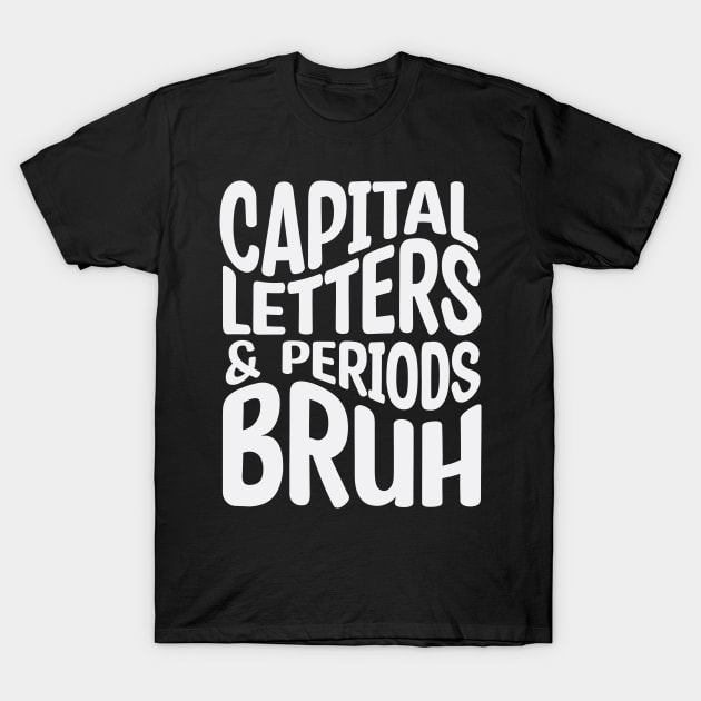 Capital Letters And Periods Bruh T-Shirt by Design Voyage